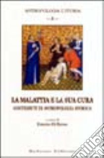 La malattia e la sua cura. Contributi di antropologia storica libro di Di Renzo E. (cur.)