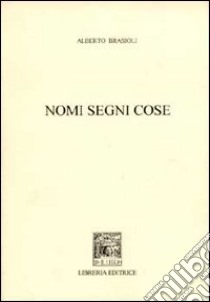 Nomi segni cose libro di Brasioli Alberto