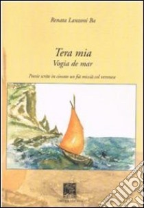 Tera mia. Vogia de mar libro di Lanzoni Ba Renata