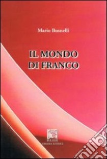 Il mondo di Franco libro di Busnelli Mario