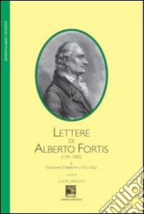 Lettere di Alberto Fortis (1741-1803) a Giovanni Frabboni libro di Fortis Alberto; Frabboni Giovanni; Ciancio L. (cur.)