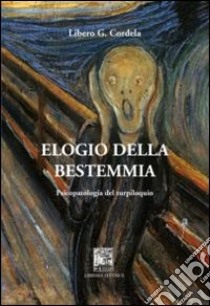 Elogio della bestemmia libro di Cordela Libero G.