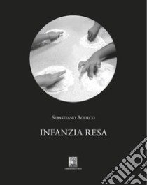 Infanzia resa libro di Aglieco Sebastiano