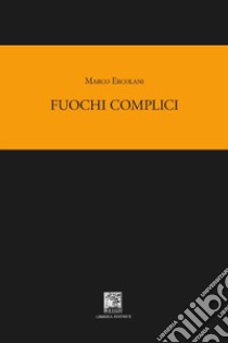 Fuochi complici libro di Ercolani Marco