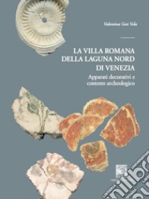 La villa romana della laguna Nord di Venezia. Apparati decorativi e contesto archeologico. Ediz. illustrata libro di Goti Vola Valentina