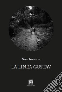 La linea Gustav libro di Iacovella Nino