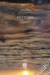 Nettuno. Dagli abissi al sublime libro di Arfè Elena; Crepaldi Jessica