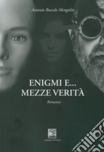 Enigmi e mezze verità libro di Boscolo Mengolin Antonio