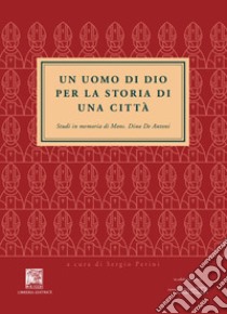 Un uomo di Dio. Per la storia di una città libro di Perini S. (cur.)