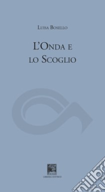 L'onda e lo scoglio libro di Bosello Luisa