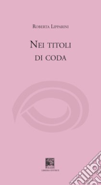 Nei titoli di coda libro di Lipparini Roberta