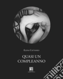 Quasi un compleanno libro di Cattaneo Elena