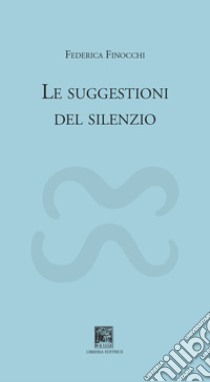 Le suggestioni del silenzio libro di Finocchi Federica