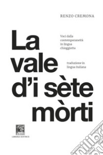 La vale d'i sète mòrti. La valle dei sette morti libro di Cremona Renzo; Salvagno C. (cur.)