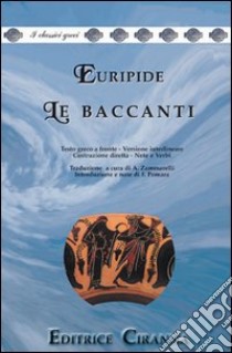 Le baccanti. Versione interlineare. Testo greco a fronte libro di Euripide; Pomara F. (cur.); Zammarelli A. (cur.)