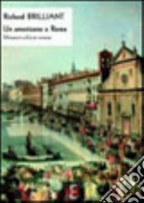 Un americano a Roma. Riflessioni sull'arte romana libro di Brilliant Richard