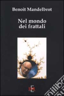 Nel mondo dei frattali libro di Mandelbrot Benoît B.