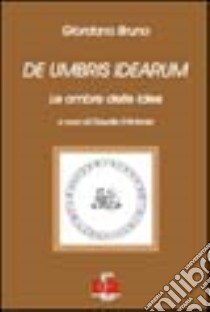 De umbris idearum. Le ombre delle idee libro di Bruno Giordano; D'Antonio C. (cur.)