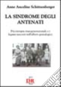 La sindrome degli antenati. Psicoterapia trans-generazionale e i legami nascosti nell'albero genealogico libro di Schützenberger Anne A.