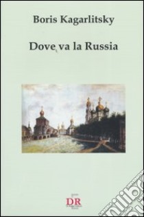 Dove va la Russia libro di Kagarlitsky Boris