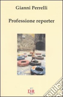 Professione reporter libro di Perrelli Gianni