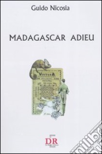 Madagascar adieu libro di Nicosia Guido