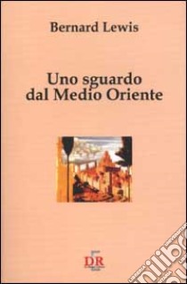 Uno sguardo dal Medio Oriente libro di Lewis Bernard