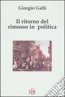 Il ritorno del rimosso in politica libro di Galli Giorgio