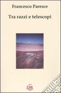 Tra razzi e telescopi libro di Paresce Francesco