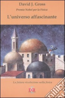 L'universo affascinante. La futura rivoluzione nella fisica libro di Gross David J.