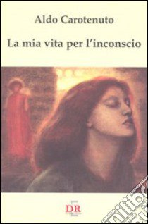 La mia vita per l'inconscio libro di Carotenuto Aldo