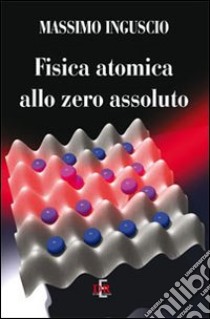 Fisica atomica allo zero assoluto libro di Inguscio Massimo