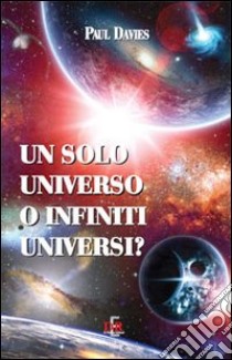 Un solo universo o infiniti universi? libro di Davies Paul