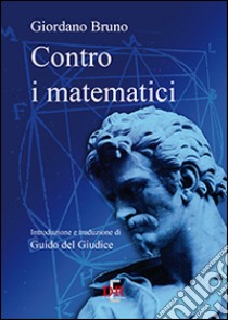 Contro i matematici libro di Bruno Giordano