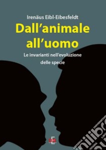 Dall'animale all'uomo. Le invarianti nell'evoluzione delle specie libro di Eibl-Eibesfeldt Irenäus