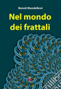 Nel mondo dei frattali libro di Mandelbrot Benoît B.