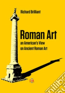 Roman art. An american's view on ancient roman art libro di Brilliant Richard