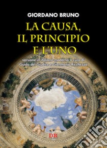 La causa, il principio e l'uno libro di Giordano Bruno; Del Giudice G. (cur.); Ricchezza G. (cur.)