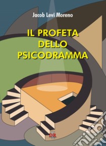 Il profeta dello psicodramma libro di Moreno Jacob Levi