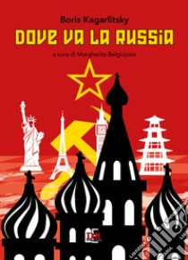 Dove va la Russia libro di Kagarlitsky Boris; Belgiojoso M. (cur.)