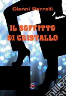 Il soffitto di cristallo libro di Perrelli Gianni