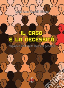 Il caso e la necessità. Ragioni e limiti della diversità genetica libro di Cavalli-Sforza Luigi Luca