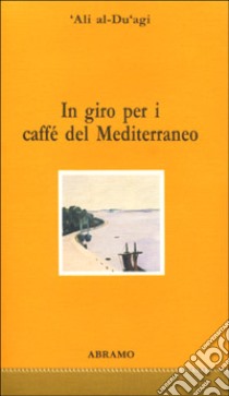 In giro per i caffè del Mediterraneo. Con floppy disk libro di Al Du'agi 'Alì; Camera D'Afflitto I. (cur.)