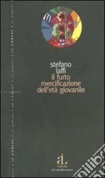 Il furto. La mercificazione dell'età giovanile libro di Laffi Stefano