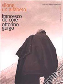 Silone, un alfabeto libro di De Core Francesco; Gurgo Ottorino