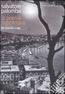 La poesia napoletana dal Novecento a oggi libro di Palomba Salvatore