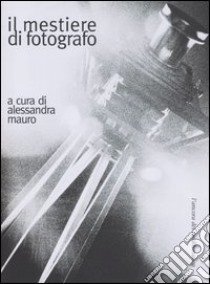 Il mestiere di fotografo libro di Mauro A. (cur.)