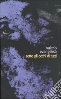 Sotto gli occhi di tutti libro di Evangelisti Valerio