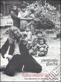 L'altra visione dell'altro. Una equazione tra antropologia e teatro libro di Giacchè Piergiorgio