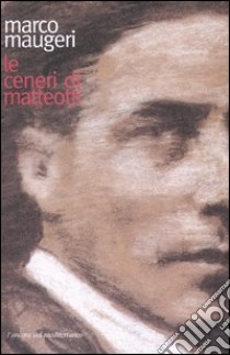 Le ceneri di Matteotti libro di Maugeri Marco